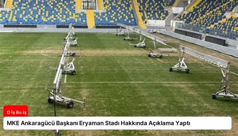 MKE Ankaragücü Başkanı Eryaman Stadı Hakkında Açıklama Yaptı O İş Bu İş