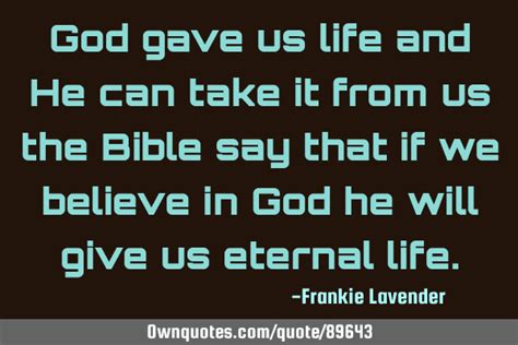 God Gave Us Life And He Can Take It From Us The Bible Say That