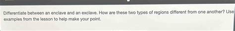 Solved: Differentiate between an enclave and an exclave. How are these ...