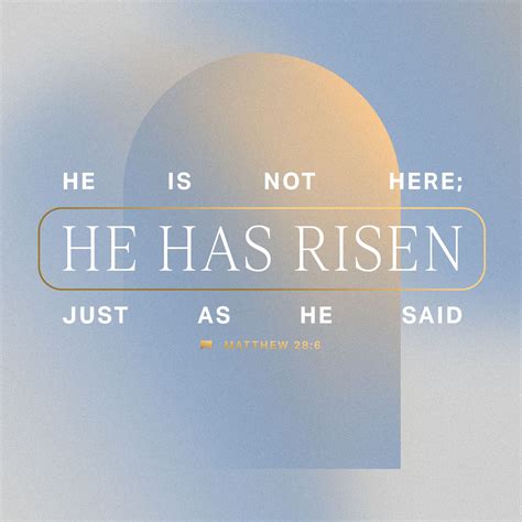 Matthew 28 6 7 10 16 He Is Not Here He Has Risen Just As He Said