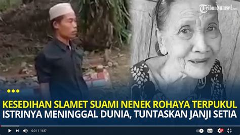 Kesedihan Slamet Suami Nenek Rohaya Terpukul Istrinya Meninggal Dunia