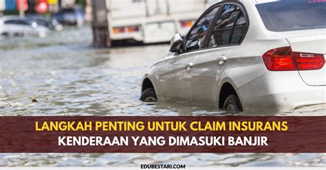 Langkah Penting Untuk Claim Insurans Kenderaan Yang Dimasuki Banjir