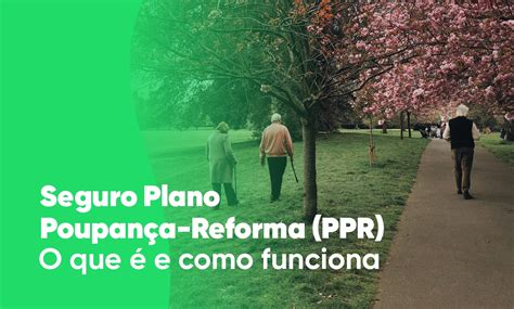 Plano Poupan A Reforma Ppr O Que E Como Funciona Seguitex