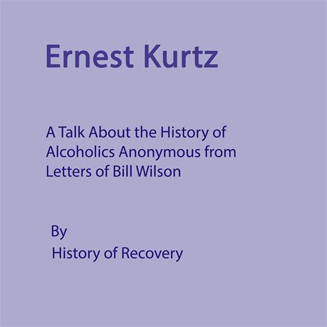 Ernest Kurtz A Talk About The History Of Alcoholics Anonymous From