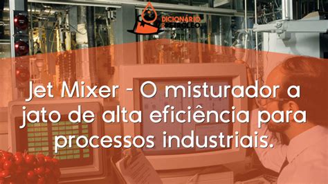 Jet Mixer O misturador a jato de alta eficiência para processos