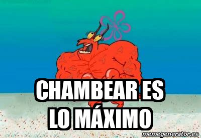 Meme Personalizado Chambear Es Lo M Ximo