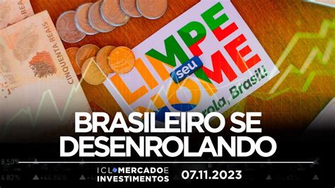 ICL MERCADO E INVESTIMENTOS 07 11 23 PROGRAMA DESENROLA JÁ