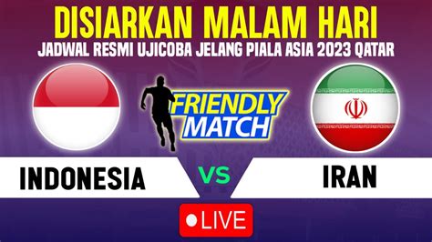 DISIARKAN MALAM HARI INI JADWAL TIMNAS INDONESIA VS IRAN LAGA