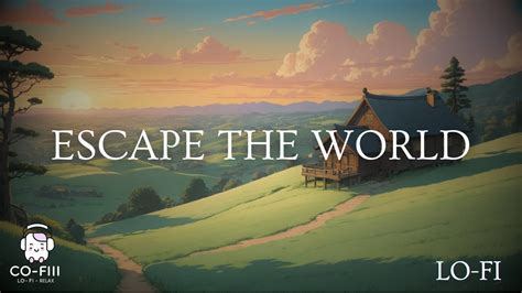 Escape From The World Lofi Deep Focus Work Study Concentration Youtube