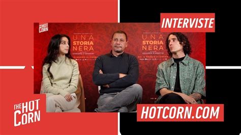 UNA STORIA NERA Intervista Al Cast I HOT CORN YouTube