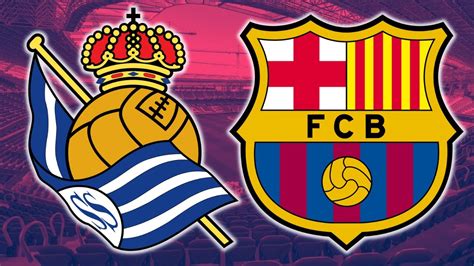 Real Sociedad Vs Barcelona Live Watch Along For Culers Youtube