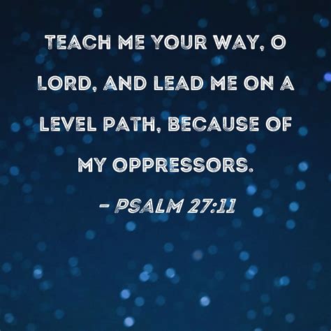 Psalm 27 11 Teach Me Your Way O LORD And Lead Me On A Level Path