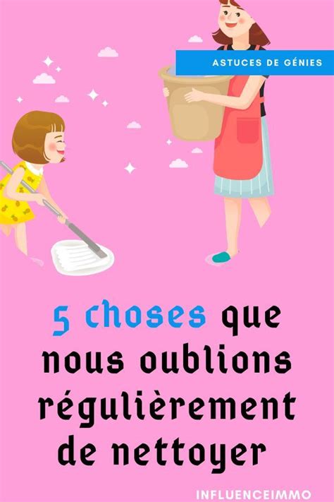 5 Choses Que Nous Oublions Tous De Nettoyer Tous Les Jours Conseils