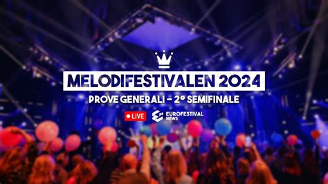 Melodifestivalen Le Prove Generali Della Seconda Semifinale Il