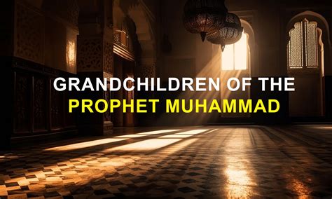 Grandchildren & Descendants of the Prophet Muhammad