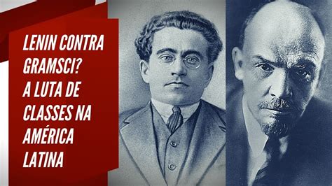 L Nin Contra Gramsci A Luta De Classes Na Am Rica Latina Youtube