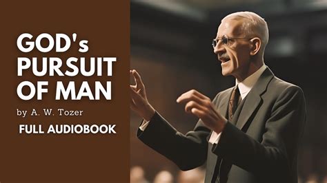 God S Pursuit Of Man A W Tozer Complete Audiobook Youtube