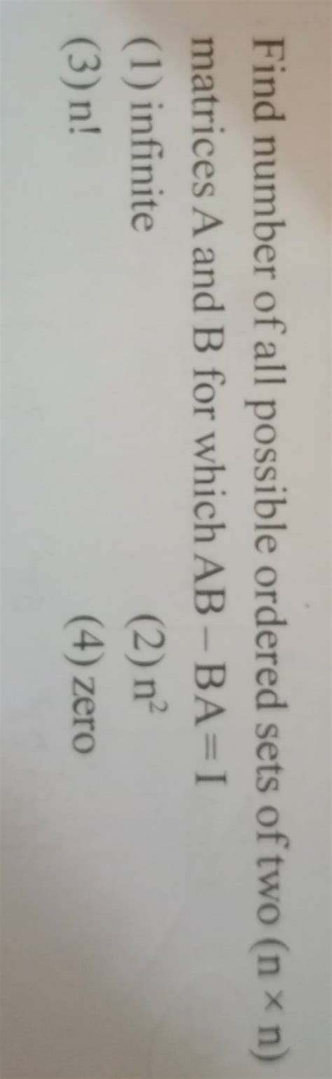 Find Number Of All Possible Ordered Sets Of Two N×n Matrices A And B Fo