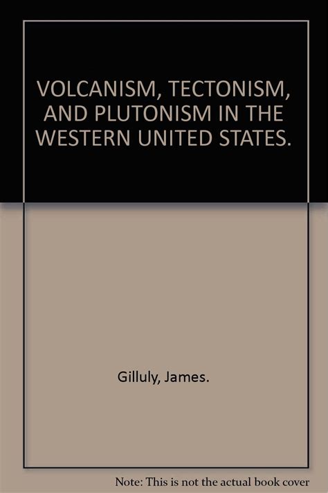 Volcanism Tectonism And Plutonism In The Western United States Books