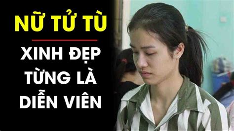 CẬN CẢNH 1 ngày sống trong trại giam của nữ tù xinh đẹp từng là diễn viên điện ảnh | Điều tra TV ...