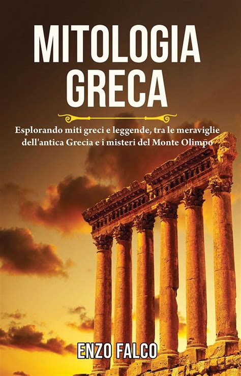 Mitologia Greca Esplorando Miti Greci E Leggende Tra Le Meraviglie