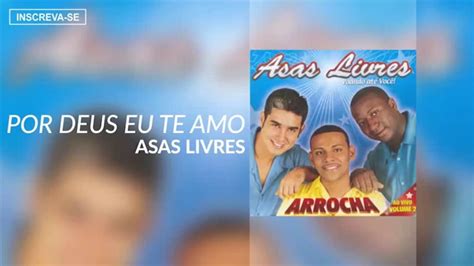 Asas Livres Por Deus Eu Te Amo Voando At Voc Arrocha Udio