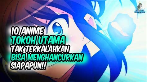 Tak Terkalahkan Inilah Anime Dimana Tokoh Utama Tak Terkalahkan Dan