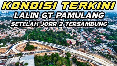 Kondisi Terkini Gt Pamulang Setelah Tol Sercin Dan Tol Cijago Jorr