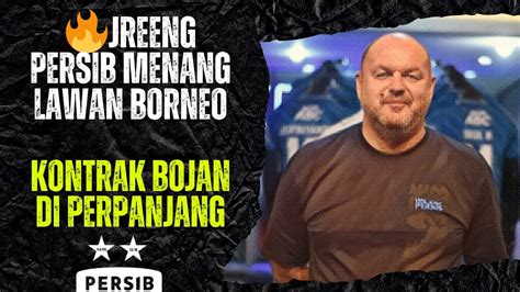 PERSIB MENANG LAWAN BORNEO BOJAN HODAK AKAN DISODORKAN KONTRAK BARU