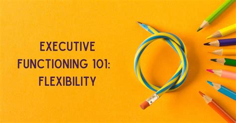 Executive Functioning Skills 101 Flexibility Life Skills Advocate