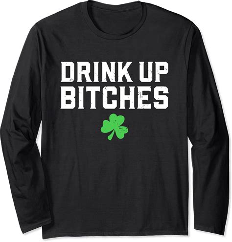 Drink Up Bitches Saint Patricks Day Irish Party Funny Long Sleeve T