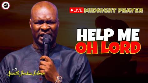 Help Me Oh Lord [ Midnight Prayers ] Apostle Joshua Selman Youtube