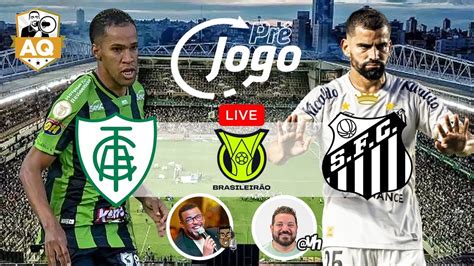 LIVE PRÉ JOGO AMÉRICA MG X SANTOS F C YouTube