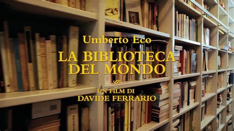 Umberto Eco La Biblioteca Del Mondo Dal Marzo Al Cinema Il Film Di