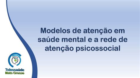 Modelos De Atenção Em Saúde Mental E A Rede De Atenção Psicossocial