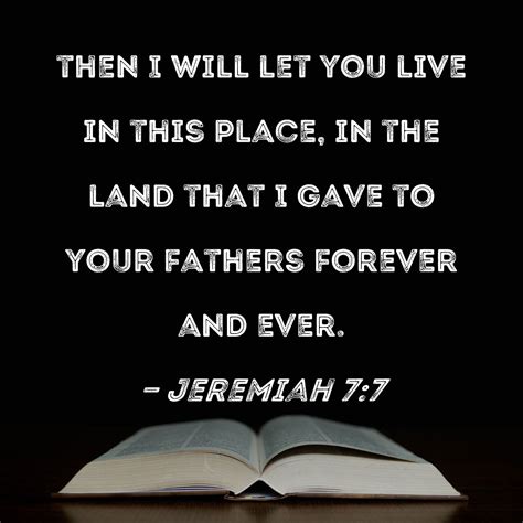 Jeremiah 7:7 then I will let you live in this place, in the land that I