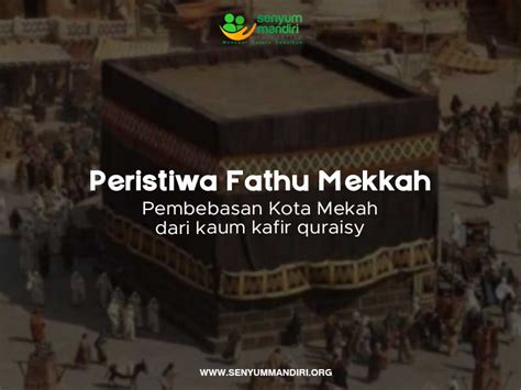 Peristiwa Fathul Mekkah Kisah Pembebasan Kota Mekkah Dari Kaum Kafir