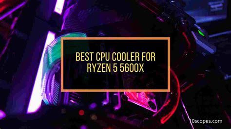 7 Best Ryzen 5600x Coolers [Tested & Reviewed in 2025]