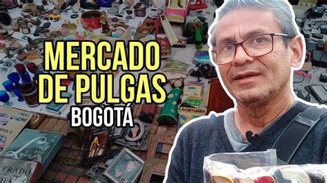 MERCADO de PULGAS en BOGOTÁ como para VOLVERSE LOCOS YouTube