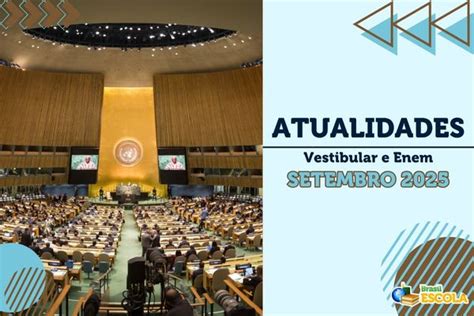Assuntos Da Atualidade 2025 - Atualidades Vestibular e Enem - Setembro de 2025 - Brasil Escola
