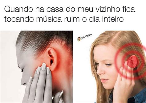 Quando Na Casa Do Meu Vizinho Fica Tocando M Sica Ruim O Dia Inteiro