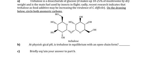 Solved Trehalose Is A Disaccharide Of Glucose It Makes Up Chegg