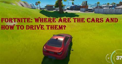 Fortnite Where Are The Cars And How To Drive Them