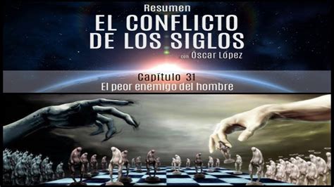 Cap 31 El Peor Enemigo Del Hombre El Conflicto De Los Siglos