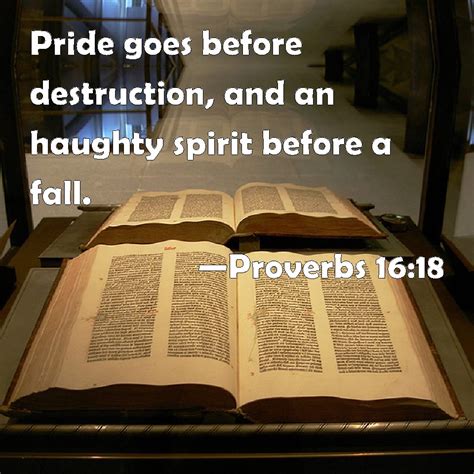 Proverbs 16:18 Pride goes before destruction, and an haughty spirit ...