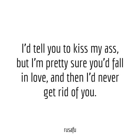 I D Tell You To Kiss My Ass RUSAFU Quotes