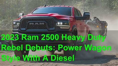 2023 Ram 2500 Heavy Duty Rebel Debuts Power Wagon Style With A Diesel Youtube