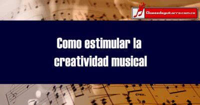 Como Estimular La Creatividad Musical