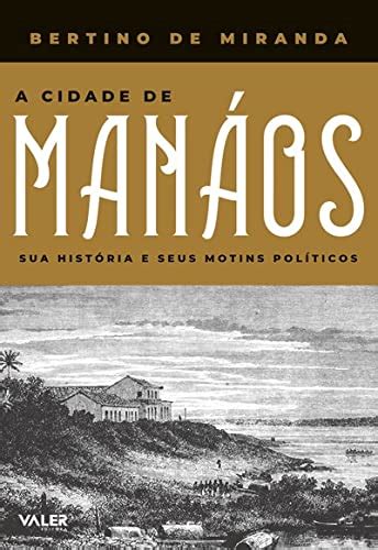 A Cidade de Manáos Sua historia e seus motins politicos Amazon br