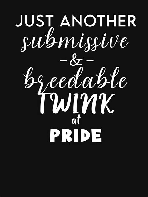 Submissive Breedable Twink At Pride Parade Gay LGBT Gift Ideas T Shirt For Sale By